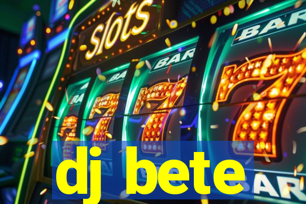 dj bete